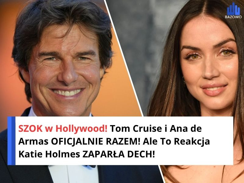 SZOK w Hollywood! Tom Cruise i Ana de Armas OFICJALNIE RAZEM! Ale To Reakcja Katie Holmes ZAPARŁA DECH!